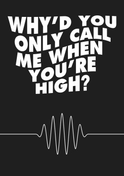 Love Quote Black And White Music Quotes Lyrics Edit Arctic Monkeys Lyric Why D You Only Call Me When You Re High Why D You Only Call Me When I M High Misbeliever