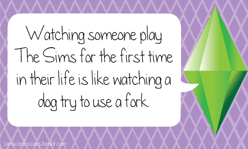 Watching someone play The Sims for the first time in their life is like watching a dog try to use a fork.
