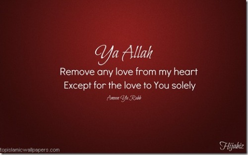 ya Allah Remove any love from my heart :: Dua WallpaperView Post