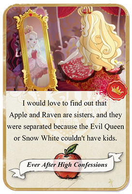 I would love to find out that Apple and Raven are sisters, and they were separated because the Evil Queen or Snow White couldn&#8217;t have kids.