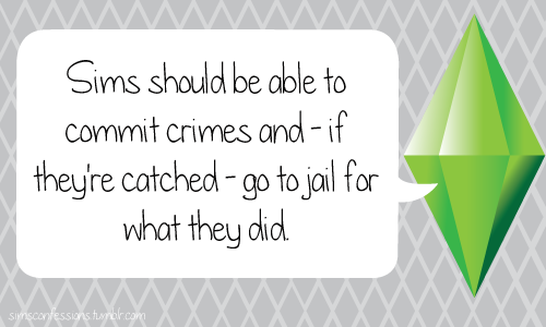 Sims should be able to commit crimes and - if they&#8217;re catched - go to jail for what they did.