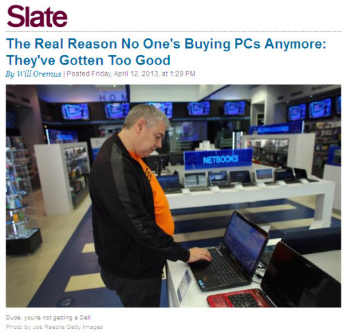 Slate - 'The Real Reason No One's Buying PCs Anymore - They've Gotten Too Good'