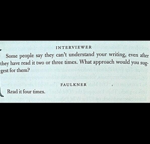 William Faulkner’s tip on reading William Faulkner.
Photo via