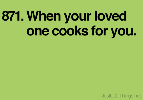 When your loved one cooks for you.