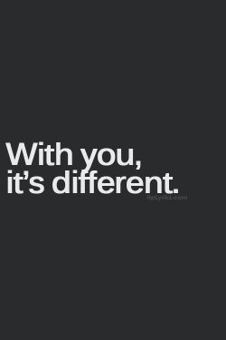 With You It&#8217;s Different.