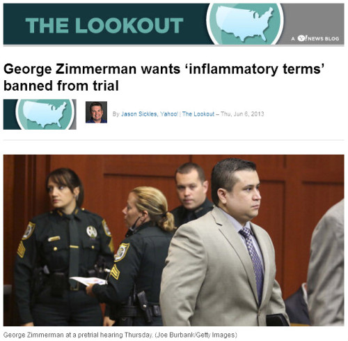 Yahoo! News - George Zimmerman wants 'inflammatory terms' banned from trial