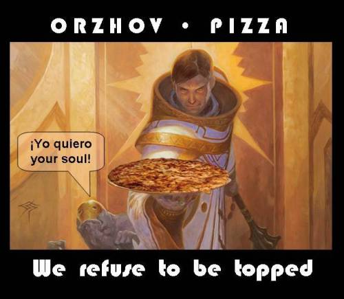 Magic: the Gathering - Take-Out
Orzhov • Pizza - 30 minutes or a lifetime indebtedness !