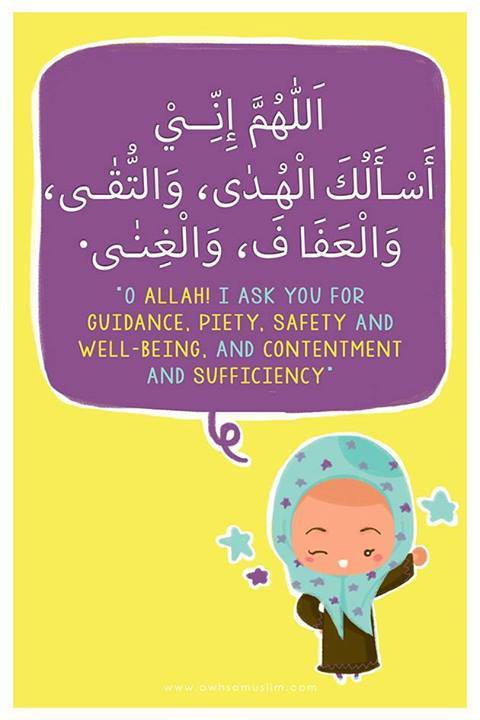 "O Allah! I ask You for Guidance, Piety, Safety &amp; Well-Being, and Contentment &amp; Sufficiency" (HR. Muslim #2721)
Source: owhsomuslim.com