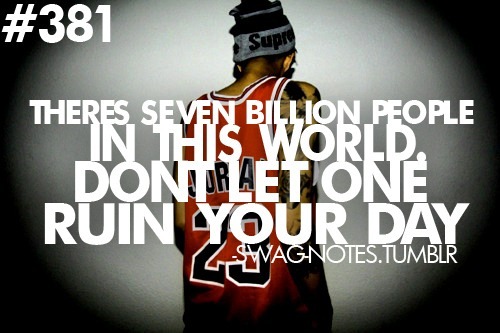 People swag quotes 7 billion peoples in world don't let one swag boys
