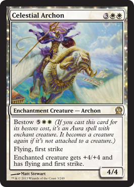 Magic: the Gathering - Theros &#8216;Bestow&#8217;
Some interesting discussion about the new Theros Bestow tech as shown on the Enchantment Creature &#8216;Celestial Archon&#8217;.  Reminder text is &#8220;If you cast this card for its bestow cost, it&#8217;s an Aura spell with enchant creature. It becomes a creature again if it&#8217;s not attached to a creature.&#8217;
This begs the rules question as to what happens if you kill off your opponent&#8217;s critter that was to be the target of this aura.
MTG Rules 303.4g says &#8216;If an Aura is entering the battlefield and there is no legal object or player for it to enchant, the Aura remains in its current zone, unless that zone is the stack. In that case, the Aura is put into its owner&#8217;s graveyard instead of entering the battlefield.&#8217; - BUT - Matt Tabak, the Magic Rules Director, confirms that the spell does resolve as a normal creature instead of fizzling if the target of the Aura &#8220;mode&#8221; is removed and provides this comment - &#8216;If you cast it as an Aura, and target is made illegal in response, the spell will still resolve as a creature.&#8217;
&#8230; . interesting &#8230; .