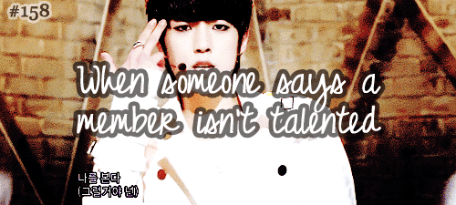 #158. When someone says a member isn't talented, submitted by myungwolf 