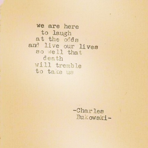 basketofmemories:I fall in love with his words. #bukowski #poetry