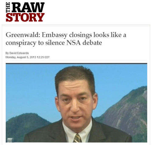 Raw Story - Greenwald: Embassy closings looks like a conspiracy to silence NSA debate