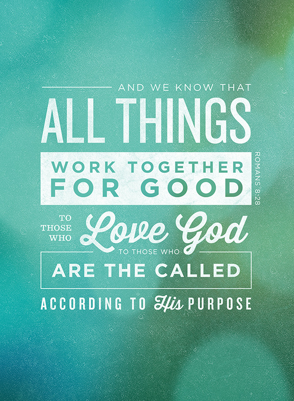 ... | Scripture2Wall: And we know that all things work together for good