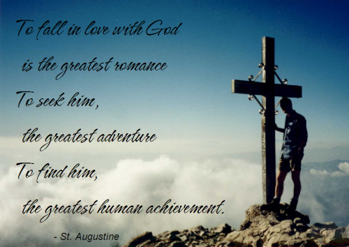 by-grace-of-god:

“To fall in love with God is the greatest romance; to seek him the greatest adventure; to find him, the greatest human achievement.” - St. Augustine
