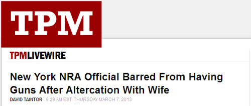 TPM - 'New York NRA Official Barred From Having Guns After Altercation With Wife'