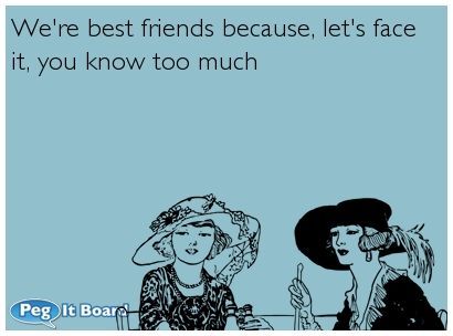 Quote on humor ecard: We're best friends because, let's face it, you ...
