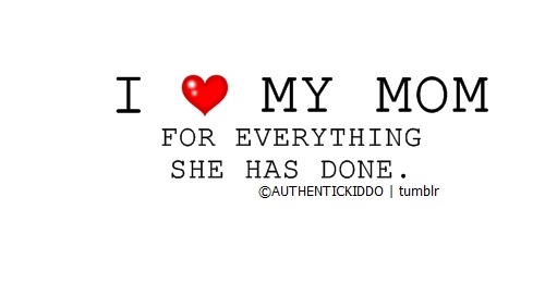 love quotes for mom. I Love My Mom. Rate: Share what you think about this Saying Image