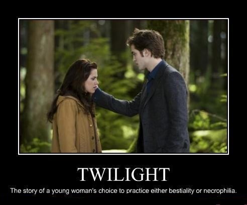 Twilight - the story of a young woman’s choice to practice either bestiality or necrophilia.