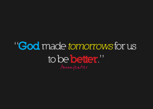 &#8220;Deus fez amanhã para nós, para ser melhor.&#8221;