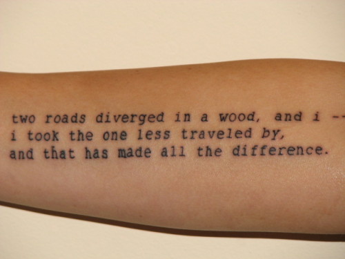 Literary tattoos hurray It's a quote by Frost if you don't recognize it