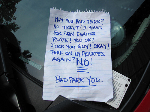 Passive-Aggressive Note of the Day: To be fair, I&#8217;d be pretty P.O.&#8217;d if someone parked on my privates.
[pan.]