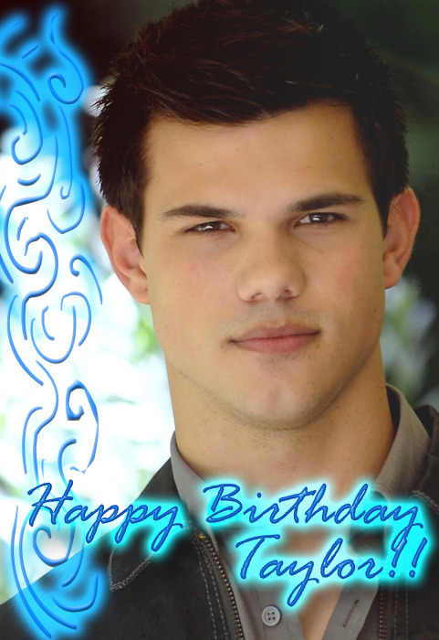 Happy Birthday to one of the most amazing and dedicated actors out there, Taylor Daniel Lautner!  You are an amazing actor and role model Taylor, and we are proud of your work and proud to call ourselves your fans and Lauties!  Love You Taylor! - Taylor Lautner Forever & Fans xoxoxo