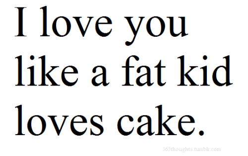 I Love You Like A Fat Kid Loves Cake Lyrics. Mei love cake contest haha may