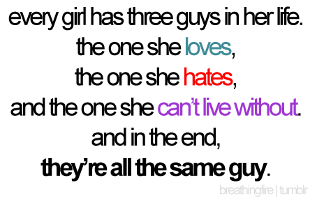 girl quotes about guys. Every girl has three guys in her life Featured on Best love quotes on Tumblr