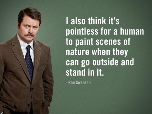 Ron Swanson says &#8216;I also think it’s pointless for a human to paint scenes of nature when they 