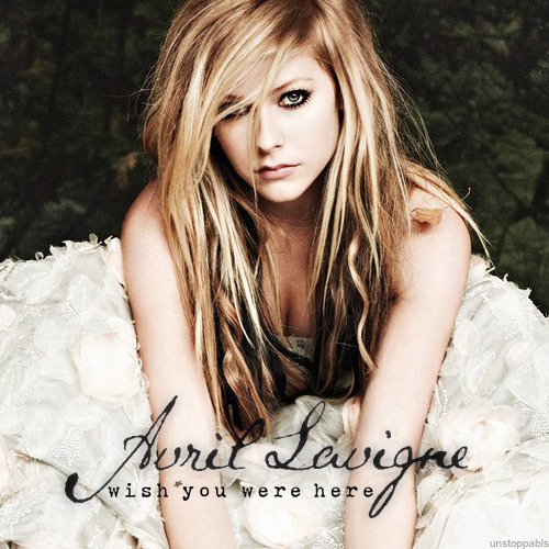 Wish You Were Here Avril