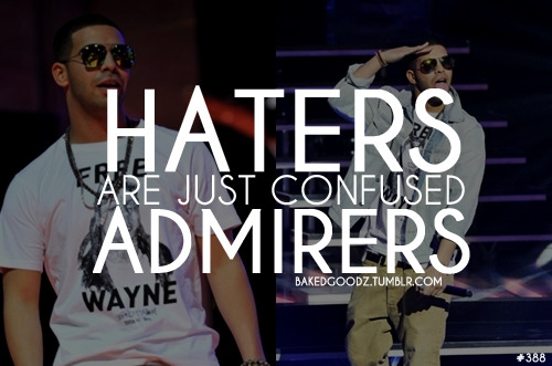 drake quotes about haters. Tags: #bakedgoodz #drake #haters #lil wayne #tyga #ymcmb #Canada #drizzy # 
