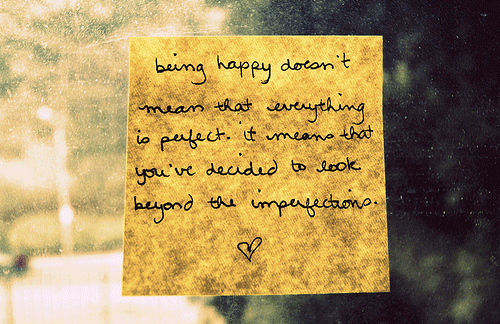 Ser feliz não significa que tudo é perfeito. Isso significa que você decidiu olhar além das imperfeições.