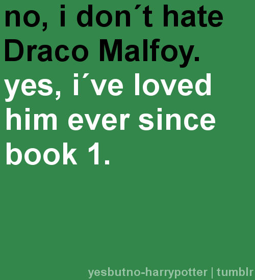 No, I don&#8217;t hate Draco Malfoy.  Yes, I have loved him ever since book 1.