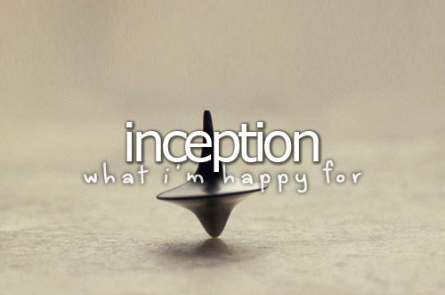What I’m happy for&#160;» Inception
