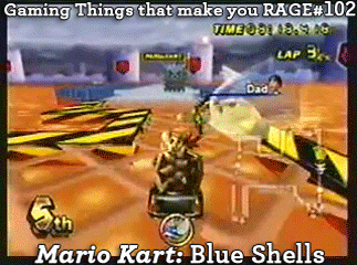 Gaming Things that make you RAGE #102
Mario Kart: Blue Shells
submitted by: Anonymous