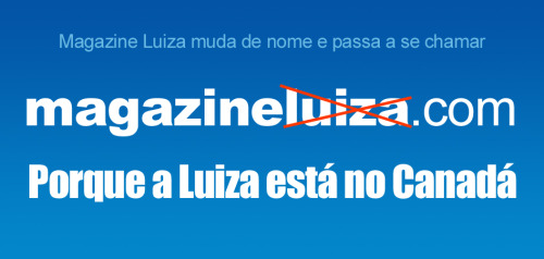 Magazine Luiza vai se chamar apenas Magazine. Já que a LUIZA, ESTÁ NO CANADÁ Comentário do @littlescissor 