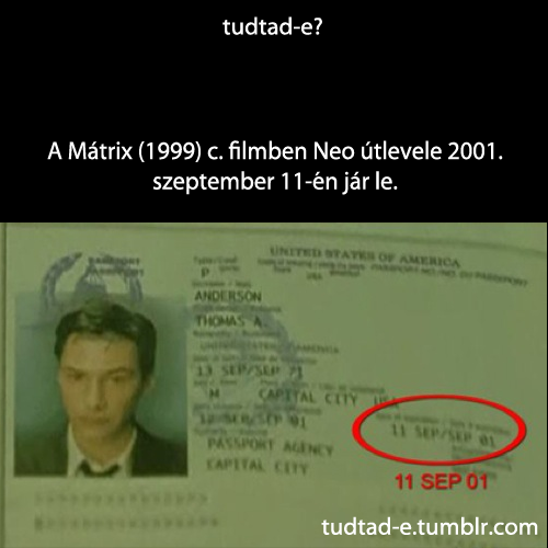 <p>A Mátrix (1999) c. filmben Neo útlevele 2001. szeptember 11-én jár le.</p>