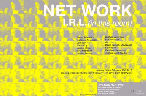 Exhibition of gif/net stuff (including my works)from Jan 30th to Feb 15th at USC Roski School of Fine Arts, Los Angeles
http://roskidev.usc.edu/calendar/event/896831/net-work-irl-in-this-room/