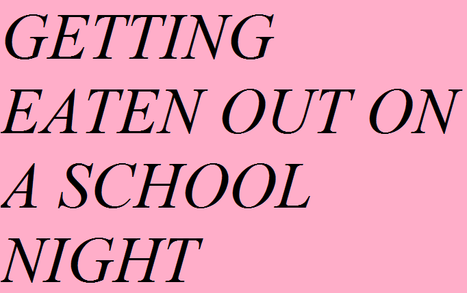 Tags getting eaten out eaten out oral sex oral sex school night school 