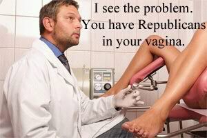 I see the problem. You have Republicans in your vagina.