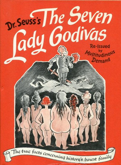 Seven Lady Godivas: The True Facts Concerning History's Barest Family Dr. Seuss