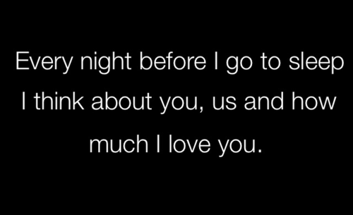 Every night I think about you, us and how much I love you | CourtesyFOLLOW BEST LOVE QUOTES ON TUMBLR  FOR MORE LOVE QUOTES