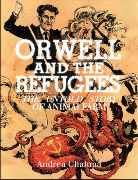 Orwell and the Refugees, by Andrea Chalupa<br />
Orwell worshiper.  Was honored to do this cover.