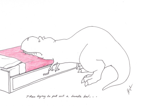 T-Rex Trying to Pull Out a Trundle Bed&#8230;<br /><br /><br /><br /><br /><br /><br /><br />
#TRexTrying