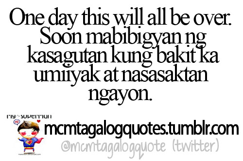 mcm tagalog quotes, Tagalog quote: One day this will all be over. Soon ...