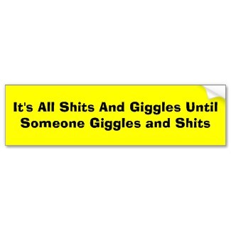 Funny Bumper Sticker Sayings on Funny And Humorous Bumper Stickers All Shits And Giggles Bumper