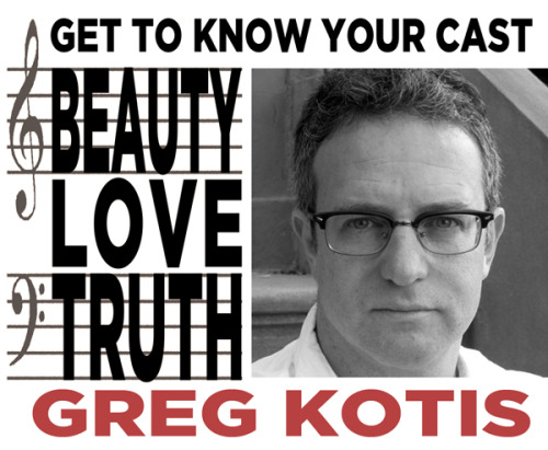 </p><br /><br /><br />
<p>Hello Beauty Love Truthers. Louie here with another edition of Get to Know Your Cast. Today - author of Tony winning Urinetown: The Musical Greg Kotis! Greg will be in our June 28th, 8PM show at The PIT (123 E24th St). Get tickets for the show here.</p><br /><br /><br />
<p>3 things you have done, invented and/or thought!</p><br /><br /><br />
<p>1. Â  Travelled atop busses in the himalayas.Â </p><br /><br /><br />
<p>2. Â Administered intravenous antibiotics to my pregnant wife.Â </p><br /><br /><br />
<p>3. Â Stopped drinking alcohol for a year - then started again.Â </p><br /><br /><br />
<p>3 things in the future (immediate or far) that youâ€™re looking forward to:Â </p><br /><br /><br />
<p>1. Â Directing my first nautical drama on a pond in New Hampshire.Â </p><br /><br /><br />
<p>2. Â Relearning how to enjoy writing.Â </p><br /><br /><br />
<p>3. Â Regaining my strength.Â </p><br /><br /><br />
<p>What springs to mind when you hear:Â </p><br /><br /><br />
<p>1. BEAUTY! Â The joy of life made visible, somehow.Â </p><br /><br /><br />
<p>2. LOVE! Â We are not alone.Â </p><br /><br /><br />
<p>3. TRUTH! Â No vanity, no pretense, for as long as is endurable.Â </p><br /><br /><br />
<p>Anything else you want to share with your adoring public?Â </p><br /><br /><br />
<p>I did improv twenty odd years ago, then I stopped. Â Now Iâ€™m trying it again to see whatâ€™s what.Â </p><br /><br /><br />
<p>Next up: Brigid Boyle</p><br /><br /><br />
<p>