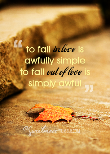 To fall in love is awfully simple but to fall out of love is simply awful | FOLLOW BEST LOVE QUOTES ON TUMBLR  FOR MORE LOVE QUOTES