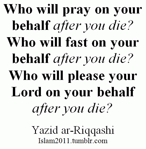 islamic-quotes:

After you die
